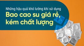 Những hậu quả khó lường khi sử dụng bao cao su giá rẻ, kém chất lượng