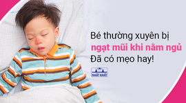 Bé thường xuyên bị ngạt mũi khi nằm ngủ: Đã có mẹo hay!