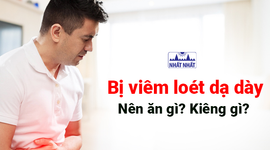 Tư vấn: Bị viêm loét dạ dày nên ăn gì? Kiêng gì?