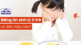 Những dấu hiệu trẻ bị biếng ăn sinh lý và cách xử trí