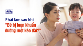 Mẹ phải làm sao khi bé bị loạn khuẩn đường ruột kéo dài?