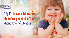 Đẩy lùi loạn khuẩn đường ruột ở trẻ không khó nếu biết cách