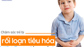 Chăm sóc trẻ bị rối loạn tiêu hóa đúng cách