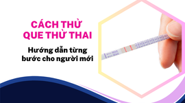 Cách thử que thử thai: Hướng dẫn từng bước cho người mới