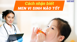 Cách nhận biết men vi sinh nào tốt, không phải ai cũng biết