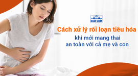 Cách xử lý rối loạn tiêu hóa khi mới mang thai an toàn với cả mẹ và con
