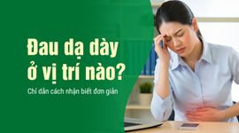 Đau dạ dày ở vị trí nào? Chỉ dẫn cách nhận biết đơn giản