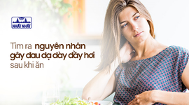 Tìm ra nguyên nhân gây đau dạ dày đầy hơi sau khi ăn