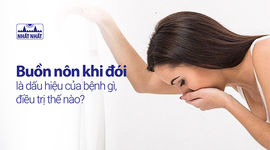 Buồn nôn khi đói là dấu hiệu của bệnh gì, điều trị thế nào?