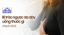 Giải đáp thắc mắc bị trào ngược dạ dày uống thuốc gì nhanh khỏi?