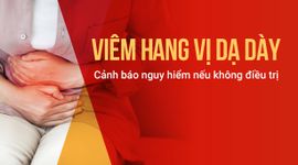Viêm hang vị dạ dày: Cảnh báo nguy hiểm nếu không điều trị