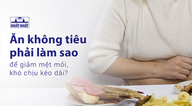 Ăn không tiêu phải làm sao để giảm mệt mỏi, khó chịu kéo dài?