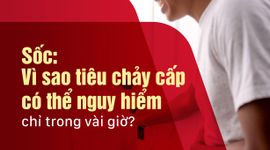 Sốc: Vì sao tiêu chảy cấp có thể nguy hiểm chỉ trong vài giờ?