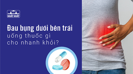 Đau bụng dưới bên trái uống thuốc gì cho nhanh khỏi?