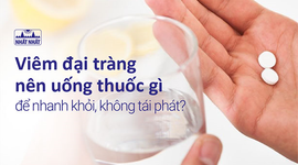 Viêm đại tràng nên uống thuốc gì để nhanh khỏi, không tái phát?