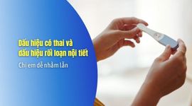 Dấu hiệu có thai và dấu hiệu rối loạn nội tiết – Chị em dễ nhầm lẫn