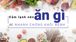Cảm lạnh nên ăn gì để nhanh chóng khỏi bệnh