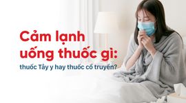 Cảm lạnh uống thuốc gì: thuốc Tây y hay thuốc cổ truyền?