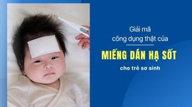 Giải mã công dụng thật của miếng dán hạ sốt cho trẻ sơ sinh