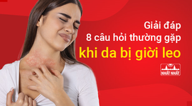 Giải đáp 8 câu hỏi thường gặp khi da bị giời leo