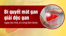 Bí quyết mát gan giải độc gan ngay tại nhà, ai cũng làm được