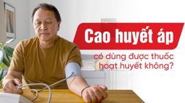 Cao huyết áp có dùng được thuốc hoạt huyết không?