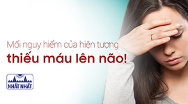 Nhận thức ngay mối nguy hiểm của hiện tượng thiếu máu lên não!