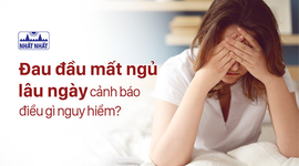 Đau đầu mất ngủ lâu ngày cảnh báo điều gì nguy hiểm?