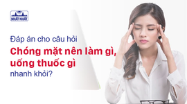 Đáp án cho câu hỏi “Chóng mặt nên làm gì, uống thuốc gì nhanh khỏi?”