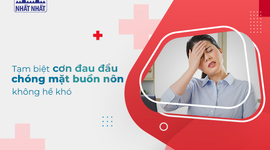 Tạm biệt cơn đau đầu chóng mặt buồn nôn không hề khó!