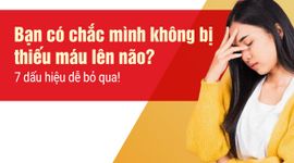 Bạn có chắc mình không bị thiếu máu lên não? 7 dấu hiệu dễ bỏ qua!