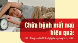 Chữa bệnh mất ngủ hiệu quả: Hiểu đúng và đủ để tìm lại giấc ngủ ngon