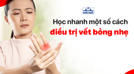 Học nhanh một số cách điều trị vết bỏng nhẹ tại nhà