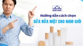 Hướng dẫn cách chọn sữa rửa mặt cho nam giới