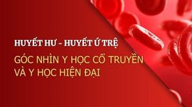 Huyết hư, huyết ứ trệ: Góc nhìn y học cổ truyền và y học hiện đại