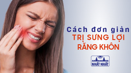 Bật mí cách trị sưng lợi răng khôn hiệu quả nhanh, ít tốn kém