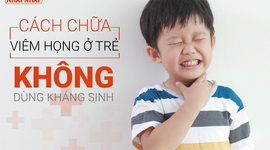 Tuyệt chiêu trị viêm họng ở trẻ hiệu quả không cần kháng sinh