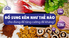 Bổ sung kẽm như thế nào cho đúng để tăng cường đề kháng?