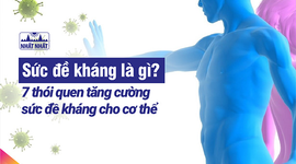 Sức đề kháng là gì? 7 thói quen tăng cường sức đề kháng cho cơ thể