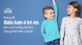 Đừng để thiếu kẽm ở trẻ em làm ảnh hưởng tới khả năng phát triển!