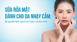 Sữa rửa mặt dành cho da nhạy cảm: Bí quyết làm sạch an toàn và dịu nhẹ