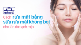 Cách rửa mặt bằng sữa rửa mặt không bọt cho làn da sạch mịn