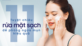 11 tuyệt chiêu rửa mặt sạch để phòng ngừa mụn hiệu quả