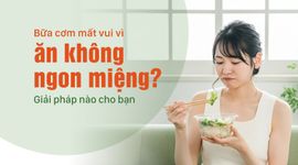 Bữa cơm mất vui vì ăn không ngon miệng? Giải pháp nào cho bạn