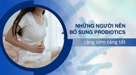 Những người nên bổ sung probiotics men vi sinh càng sớm càng tốt