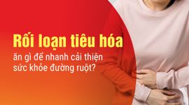 Rối loạn tiêu hóa ăn gì để nhanh cải thiện sức khỏe đường ruột?