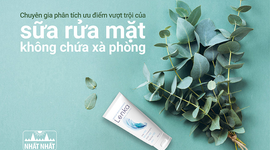 Chuyên gia phân tích ưu điểm vượt trội của sữa rửa mặt không chứa xà phòng