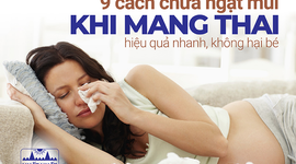 9 cách chữa ngạt mũi khi mang thai hiệu quả nhanh, không hại bé