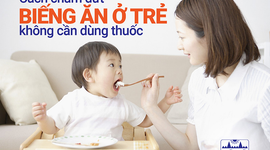 Cách chấm dứt biếng ăn ở trẻ không cần dùng thuốc