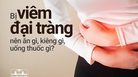 Bị viêm đại tràng nên ăn gì, kiêng gì, uống thuốc gì?